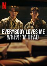 Everybody Loves Me When I\'m Dead