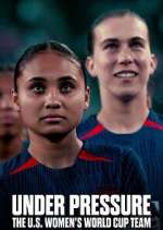 Under Pressure: The U.S. Women&#39;s World Cup Team