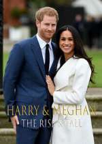 Harry &amp; Meghan: The Rise &amp; Fall