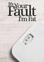 It&#39;s Your Fault I&#39;m Fat